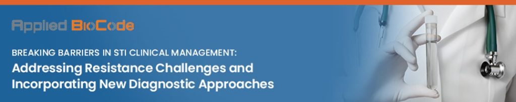 Breaking Barriers In STI Clinical Management: Addressing Resistance Challenges and Incorporating New Diagnostic Approaches